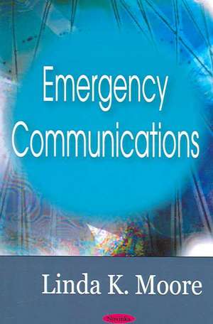 Emergency Communications de Linda K. Moore