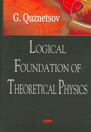 Logical Foundation of Theoretical Physics de G. Quenznetsov