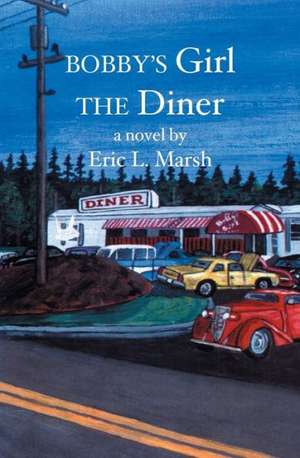 Bobby's Girl the Diner: The Broken Amp Blues de Eric L. Marsh