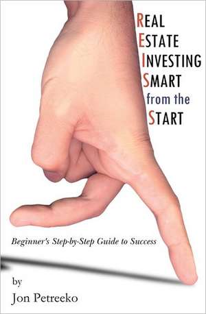 Real Estate Investing: Smart from the Start de Jon Petreeko