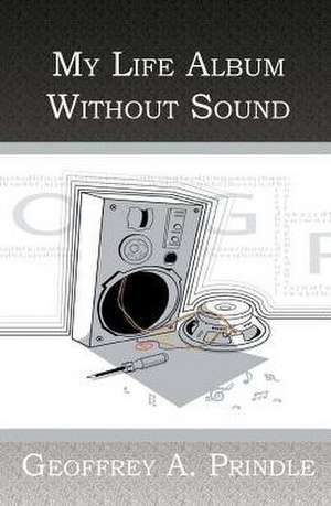 My Life Album Without Sound de Geoffrey a Prindle