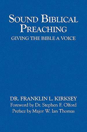 Sound Biblical Preaching: Giving the Bible a Voice de Franklin L. Kirksey