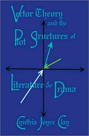 Vector Theory and the Plot Structures of Literature and Drama: Giving the Bible a Voice de Cynthia Joyce Clay