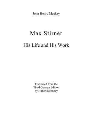 Max Stirner: His Life and His Work de John Henry MacKay