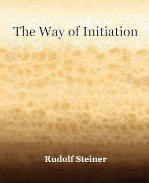 The Way of Initiation (1911) de Rudolf Steiner