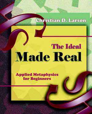 The Ideal Made Real (1909) de Christian D. Larson