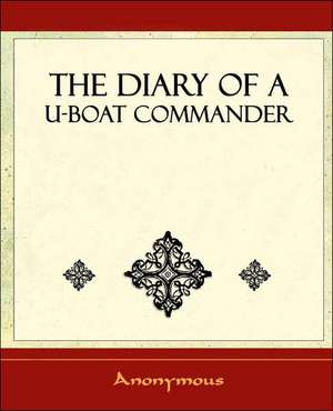 The Diary of A U-Boat Commander - 1920 de Anonymous