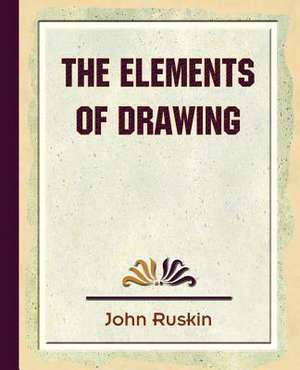 The Elements of Drawing de Ruskin John Ruskin