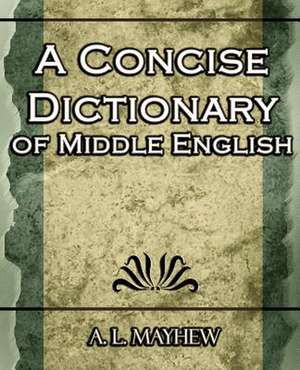 A Concise Dictionary of Middle English de A. L. Mayhew