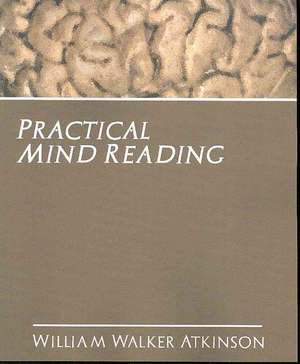 Practical Mind Reading de Walker Atkinson William Walker Atkinson