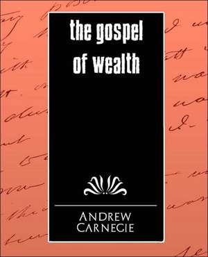 The Gospel of Wealth de Carnegie Andrew