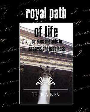 Royal Path of Life or Aims and AIDS to Success and Happiness (New Edition): Western Europe de T. L. Haines