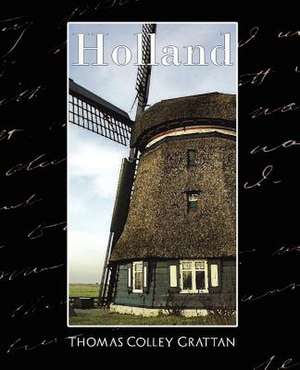 Holland - The History of Netherlands (New Edition) de Colley Grattan Thomas Colley Grattan