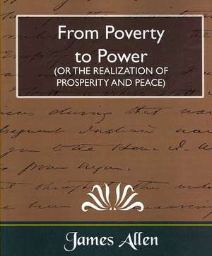 From Poverty to Power (or the Realization of Prosperity and Peace) de James Allen