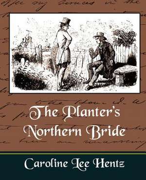 The Planter's Northern Bride de Caroline Lee Hen Mrs Caroline Lee Hentz