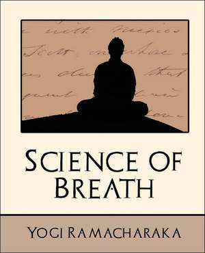 Science of Breath (New Edition) de Ramacharaka Yogi Ramacharaka