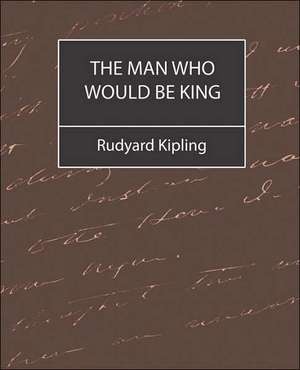 The Man Who Would Be King de Rudyard Kipling