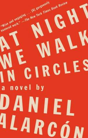 At Night We Walk in Circles de Daniel Alarcon