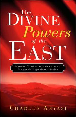 The Divine Powers of the East de Charles Anyasi