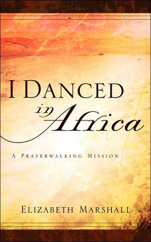 I Danced In Africa de Elizabeth Marshall