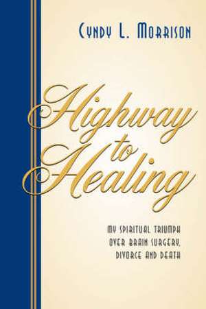 Highway to Healing de Cyndy L Morrison