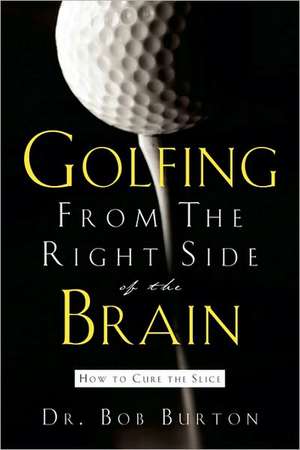 Golfing From the Right Side of the Brain de Bob Burton