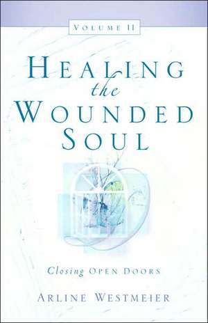 Healing the Wounded Soul, Vol. II de Arline Westmeier