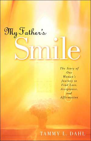 My Father's Smile de Tammy L Dahl