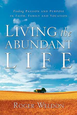 Living the Abundant Life de Roger Weldon