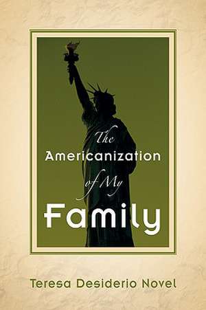 The Americanization of My Family de Teresa Desiderio Novel