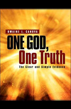 One God, One Truth de Dwaine L. Canova