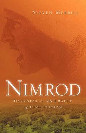 Nimrod-Darkness in the Cradle of Civilization de Steven Merrill