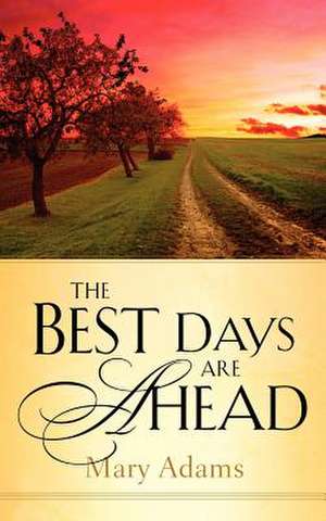 The Best Days are Ahead de Mary Adams