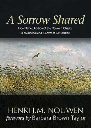 A Sorrow Shared: A Combined Edition of the Nouwen Classics in Memoriam and a Letter of Consolation de Henri J.M. Nouwen