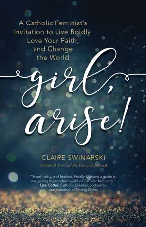 Girl, Arise! de Claire Swinarski