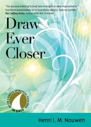 Draw Ever Closer de Henri J. M. Nouwen