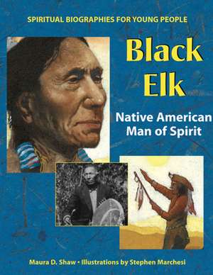 Black Elk: Native American Man of Spirit de Maura D. Shaw