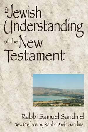 A Jewish Understanding of the New Testament de Samuel Sandmel