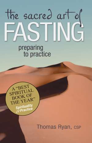 The Sacred Art of Fasting: Preparing to Practice de Thomas Ryan