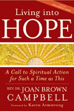 Living Into Hope: A Call to Spiritual Action for Such a Time as This de Joan Brown Campbell