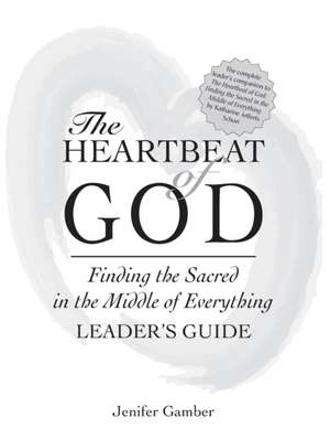 The Heartbeat of God Leader's Guide de Jennifer Gmaber