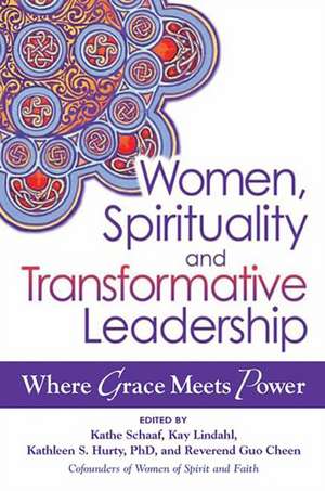 Women, Spirituality, and Transformative Leadership: Where Grace Meets Power de Kathe Schaaf