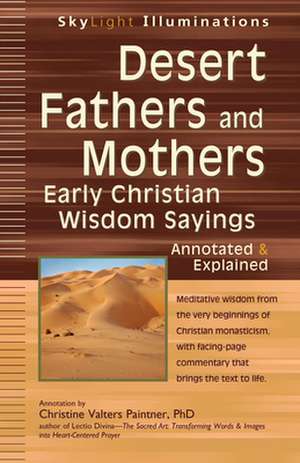 Desert Fathers and Mothers: Early Christian Wisdom Sayings Annotated & Explained de Christine Valters Paintner Phd