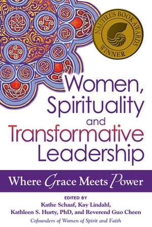 Women, Spirituality and Transformative Leadership: Where Grace Meets Power de Kathe Schaaf