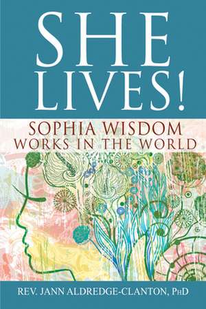 She Lives!: Sophia Wisdom Works in the World de Jann Aldredge-Clanton