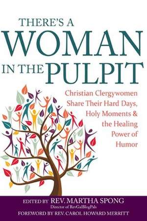 There's a Woman in the Pulpit: Christian Clergywomen Share Their Hard Days, Holy Moments and the Healing Power of Humor de Carol Howard Merritt