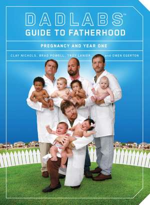 DadLabs Guide to Fatherhood: Pregnancy and Year One de Clay Nichols