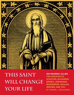 This Saint Will Change Your Life de Thomas J. Craughwell