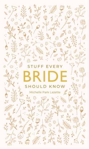 Stuff Every Bride Should Know de Michelle Park Lazette