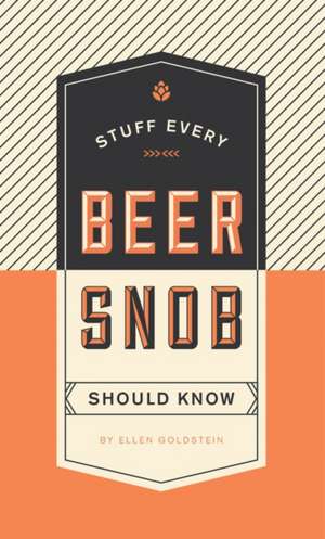 Stuff Every Beer Snob Should Know de Ellen Goldstein